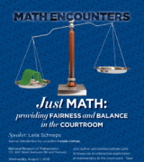 2018 August 1 — “Just Math: How Math Provides Fairness and Balance in the Courtroom” with Leila Schneps